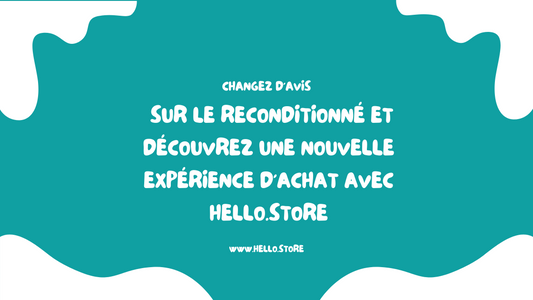 Changez d'avis sur le reconditionné et découvrez une nouvelle expérience d'achat avec Hello.store